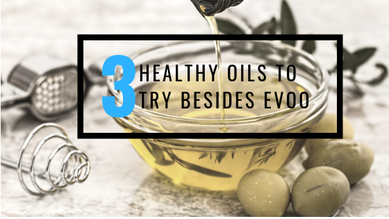 3 Healthy Oils to Try Besides Extra Virgin Olive Oil